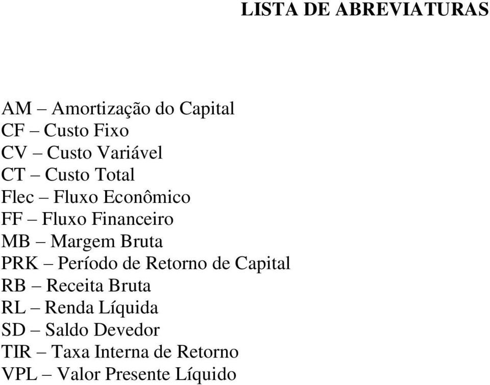 Retorno de Capital RB Receita Bruta RL Renda Líquida SD Saldo Devedor