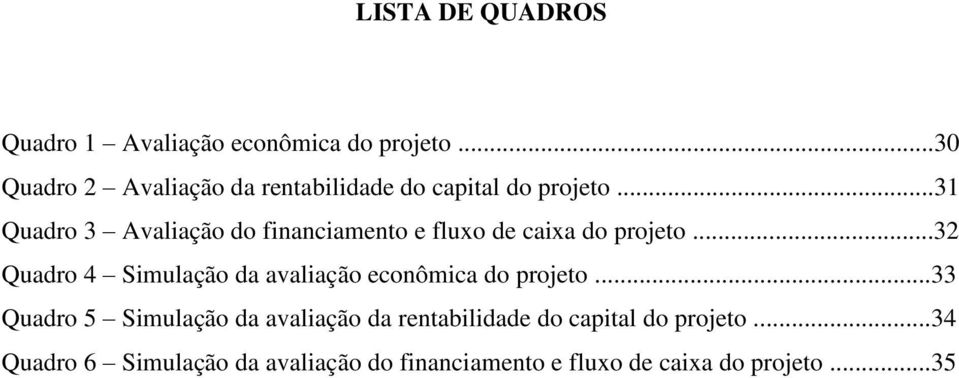 ..31 Quadro 3 Avaliação do financiamento e fluxo de caixa do projeto.