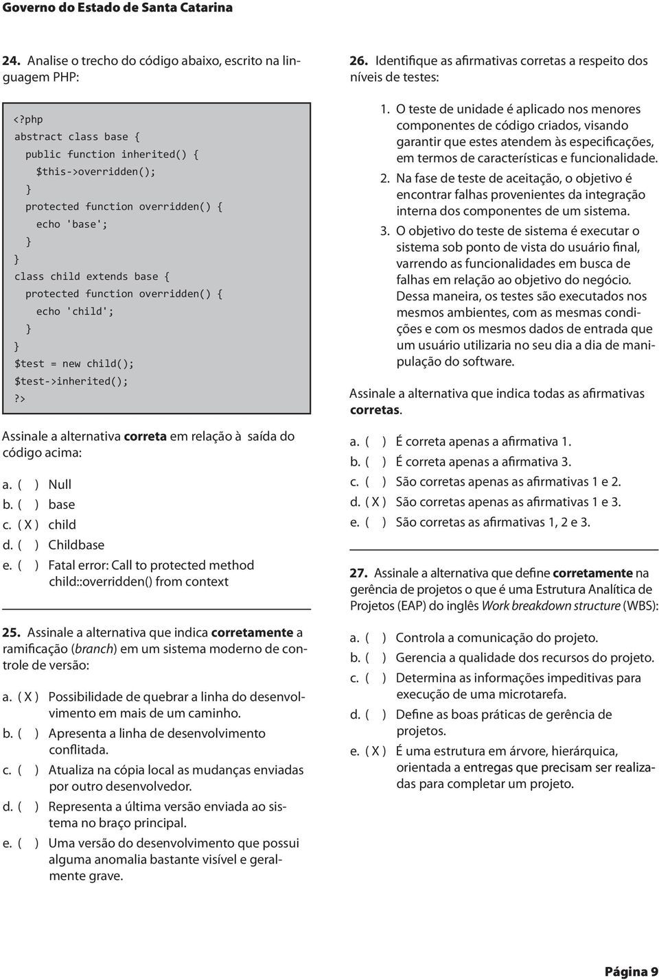 $test = new child(); $test->inherited();?> Assinale a alternativa correta em relação à saída do código acima: a. ( ) Null b. ( ) base c. ( X ) child d. ( ) Childbase e.