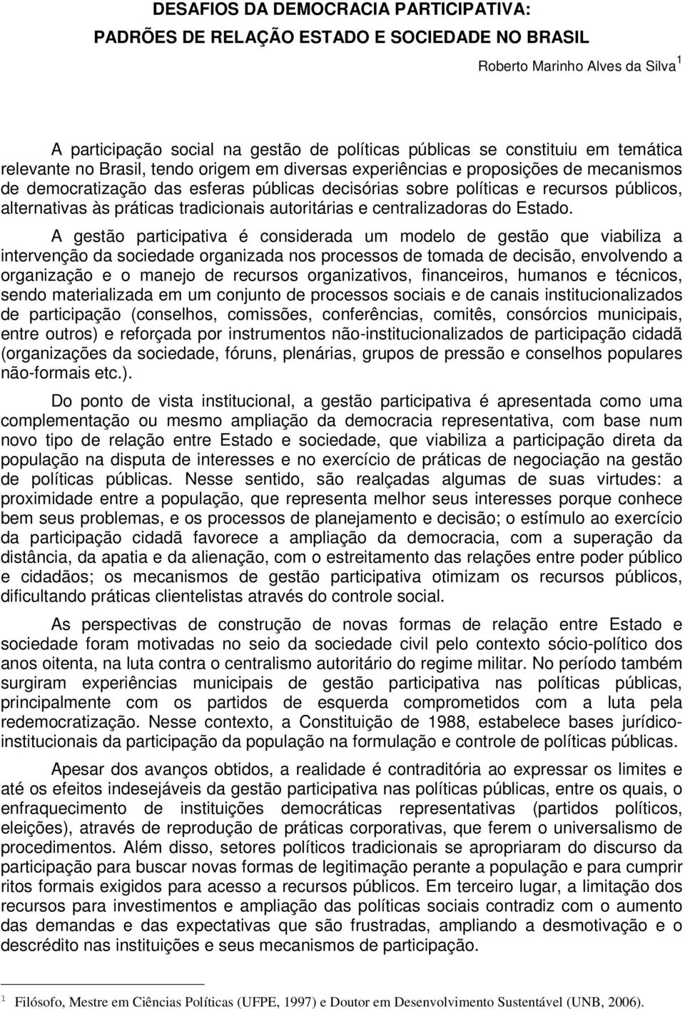 tradicionais autoritárias e centralizadoras do Estado.