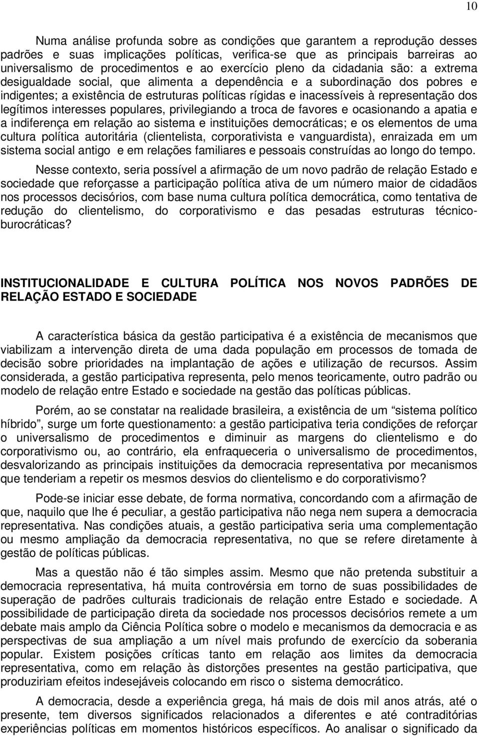 representação dos legítimos interesses populares, privilegiando a troca de favores e ocasionando a apatia e a indiferença em relação ao sistema e instituições democráticas; e os elementos de uma