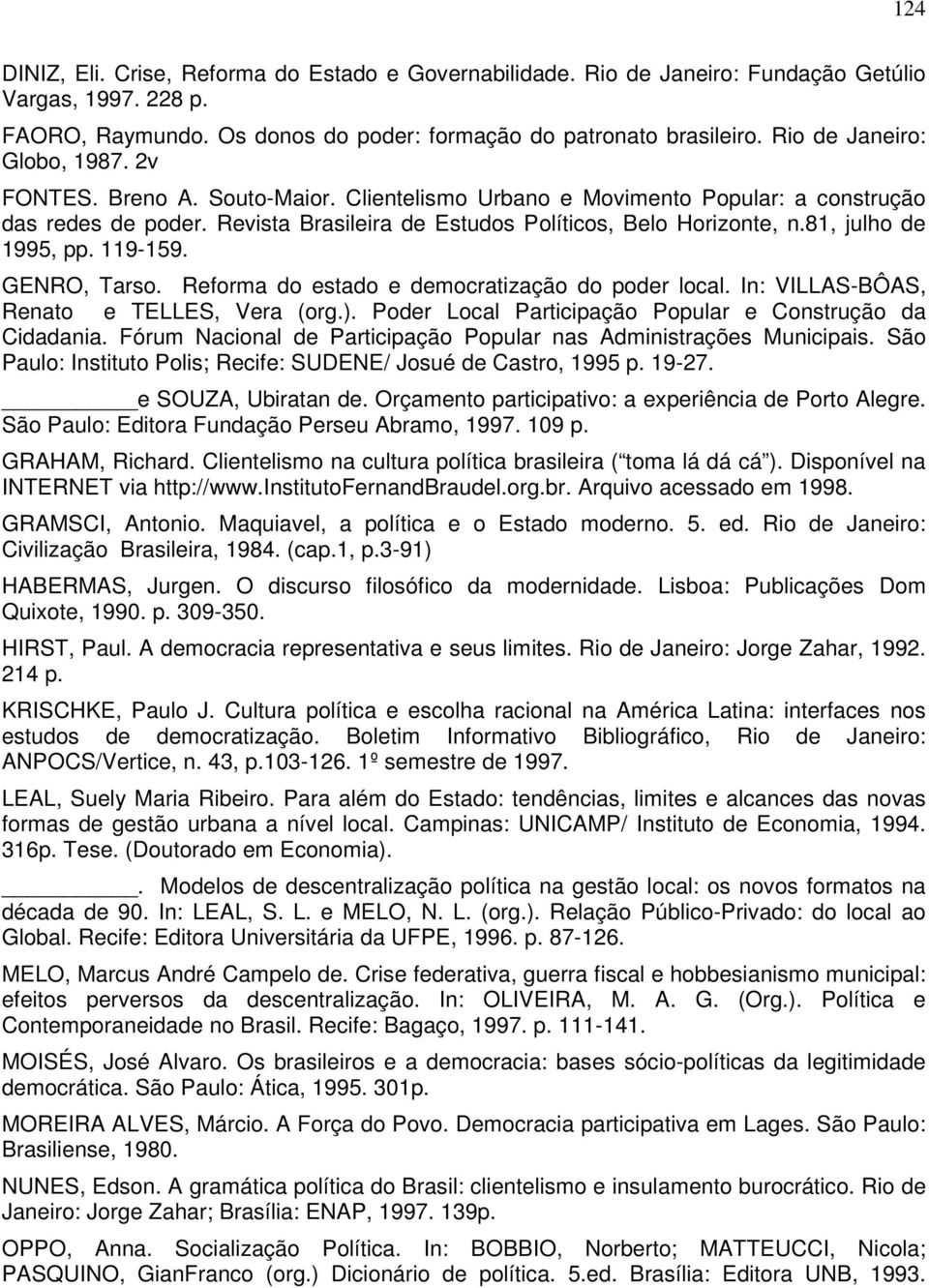 81, julho de 1995, pp. 119-159. GENRO, Tarso. Reforma do estado e democratização do poder local. In: VILLAS-BÔAS, Renato e TELLES, Vera (org.).