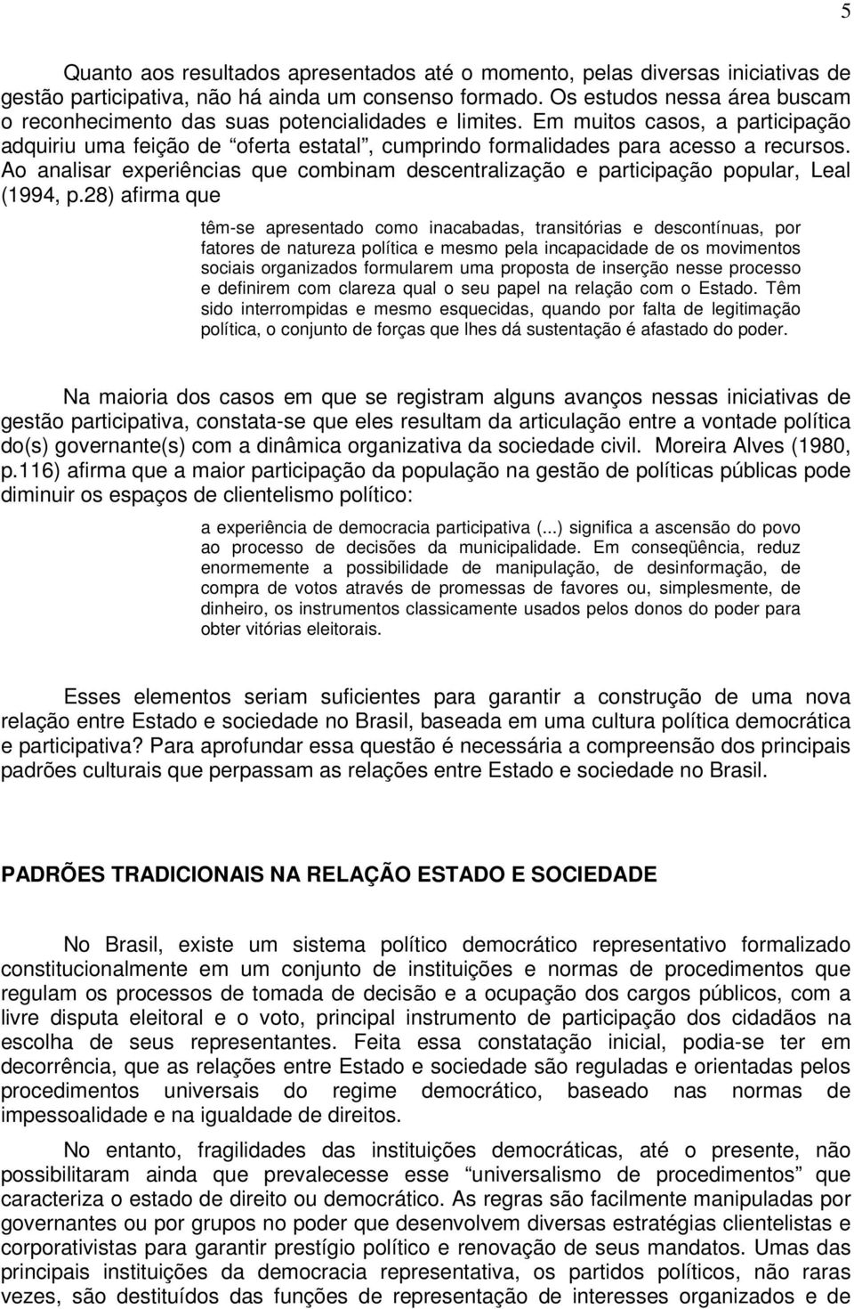 Ao analisar experiências que combinam descentralização e participação popular, Leal (1994, p.