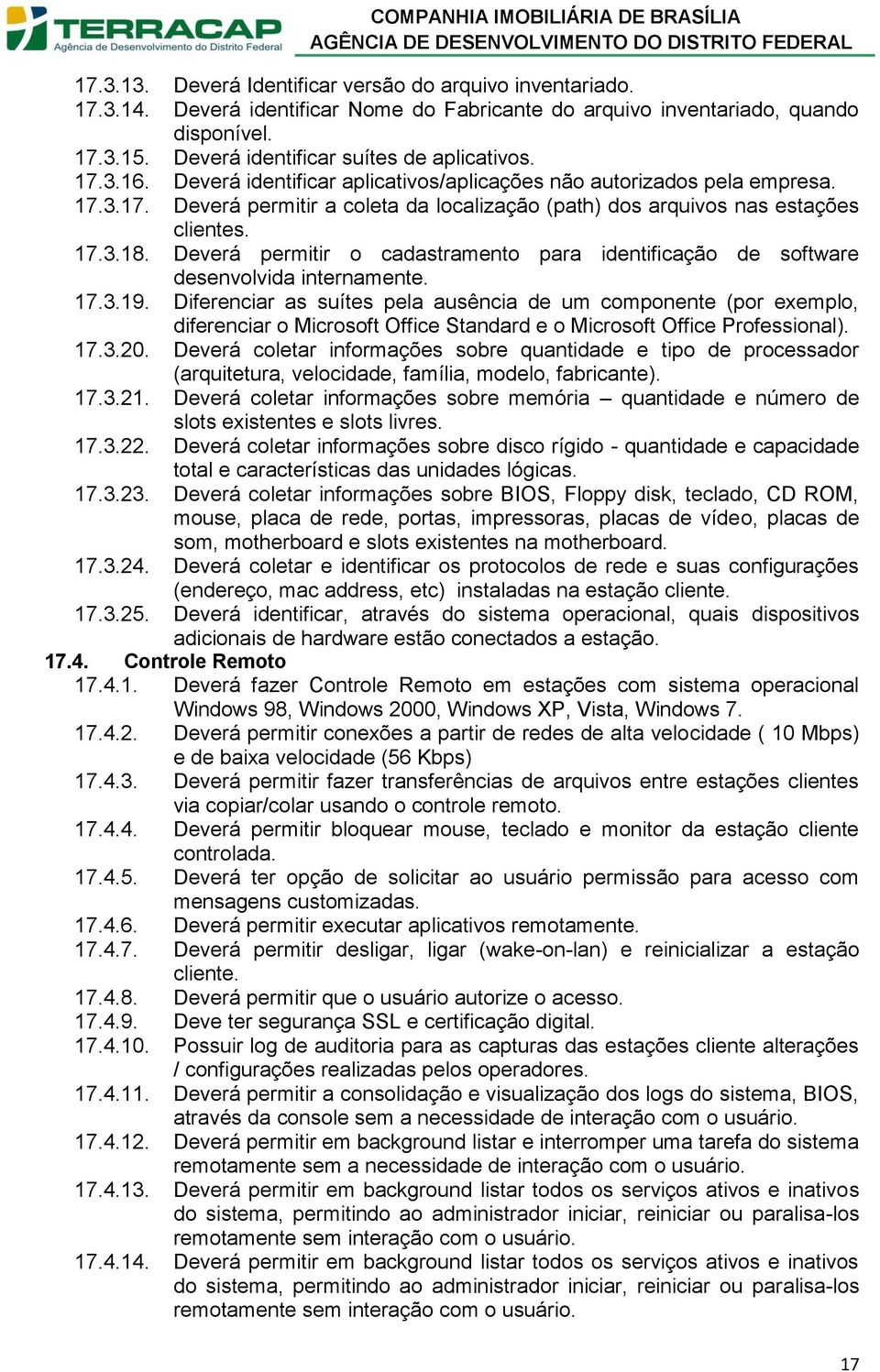 17.3.18. Deverá permitir o cadastramento para identificação de software desenvolvida internamente. 17.3.19.