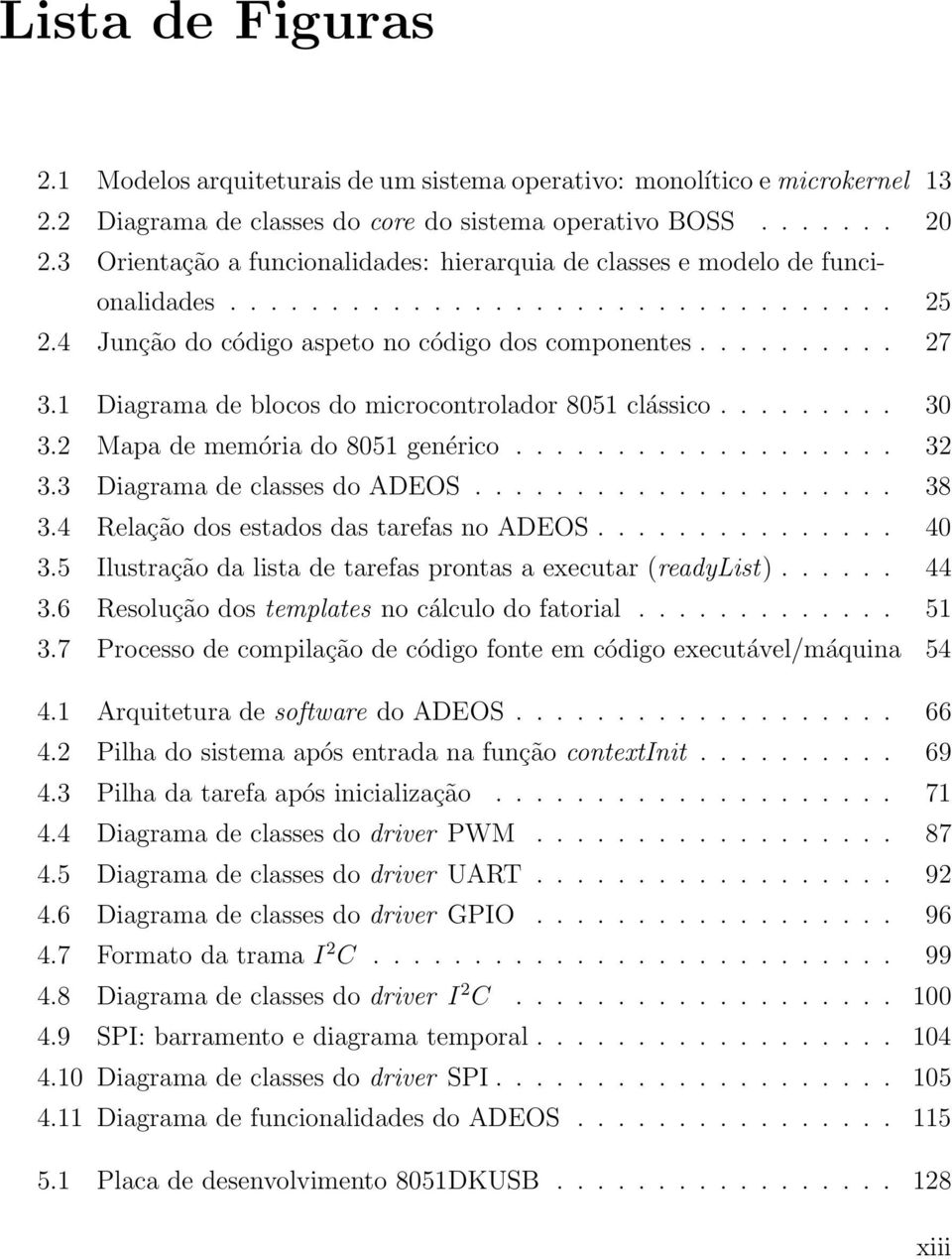 1 Diagrama de blocos do microcontrolador 8051 clássico......... 30 3.2 Mapa de memória do 8051 genérico................... 32 3.3 Diagrama de classes do ADEOS..................... 38 3.