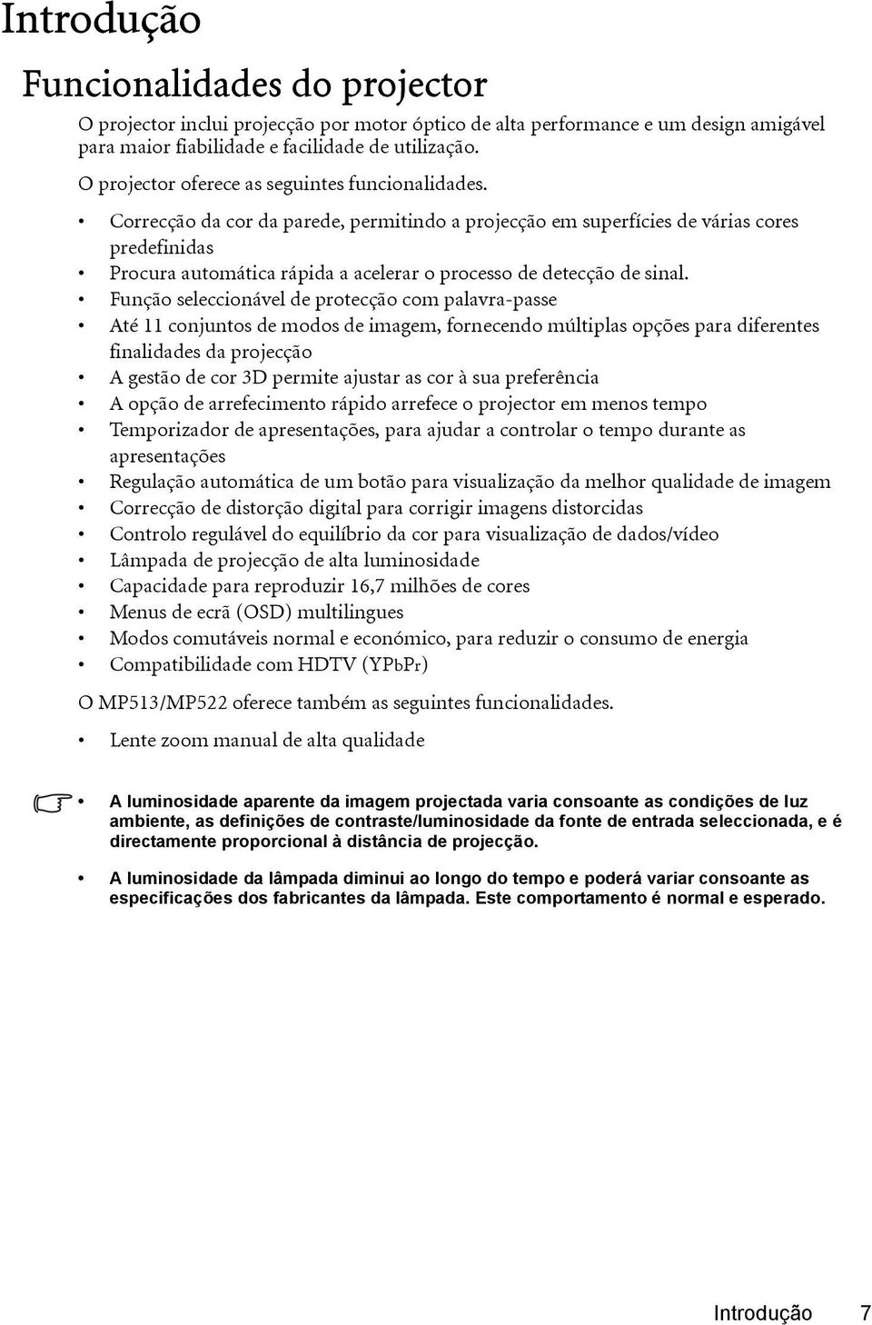 Correcção da cor da parede, permitindo a projecção em superfícies de várias cores predefinidas Procura automática rápida a acelerar o processo de detecção de sinal.