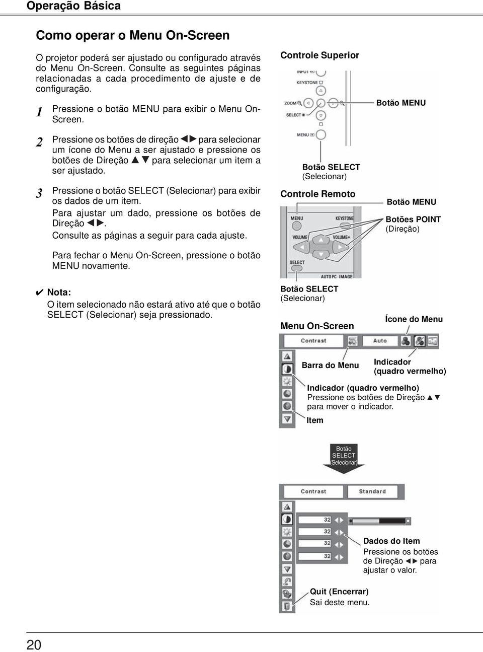 Pressione os botões de direção para selecionar um ícone do Menu a ser ajustado e pressione os botões de Direção para selecionar um item a ser ajustado.