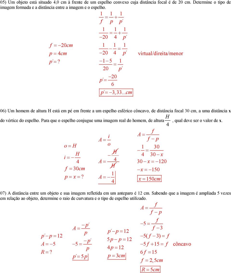 Para que o eselho conjugue uma magem real do homem, de altura 4, qual deve ser o valor de x. o 4 30cm x?