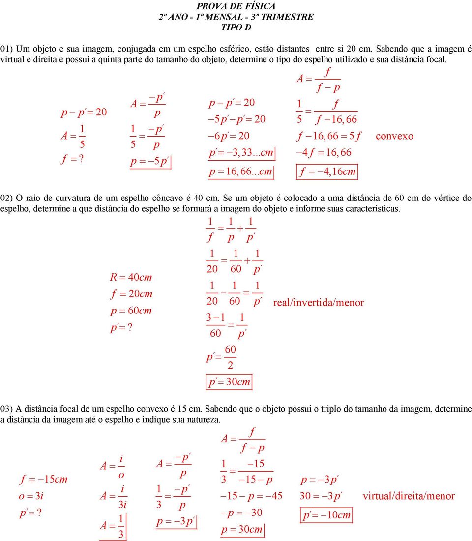 .. cm 5 6,66 6, 66 5 4 6,66 4,6cm convexo 02) O rao de curvatura de um eselho côncavo é 40 cm.