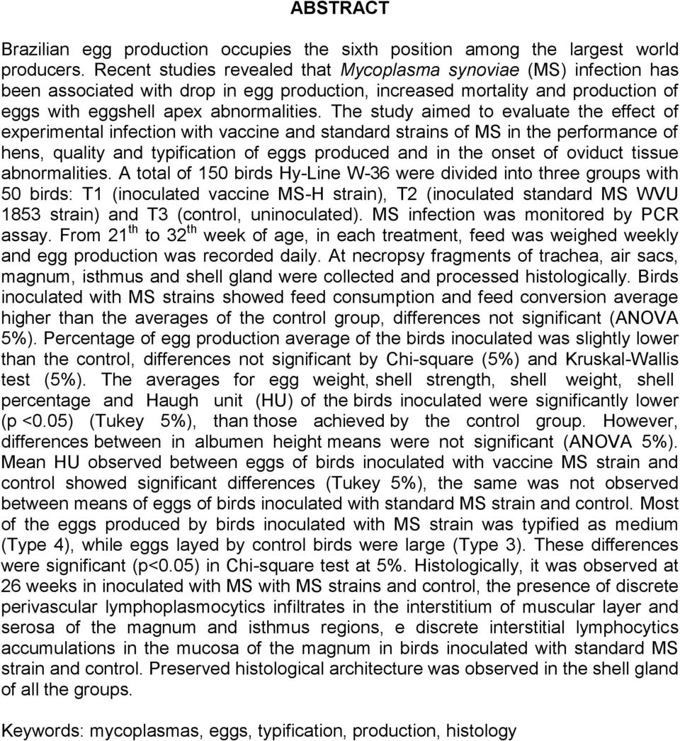 The study aimed to evaluate the effect of experimental infection with vaccine and standard strains of MS in the performance of hens, quality and typification of eggs produced and in the onset of