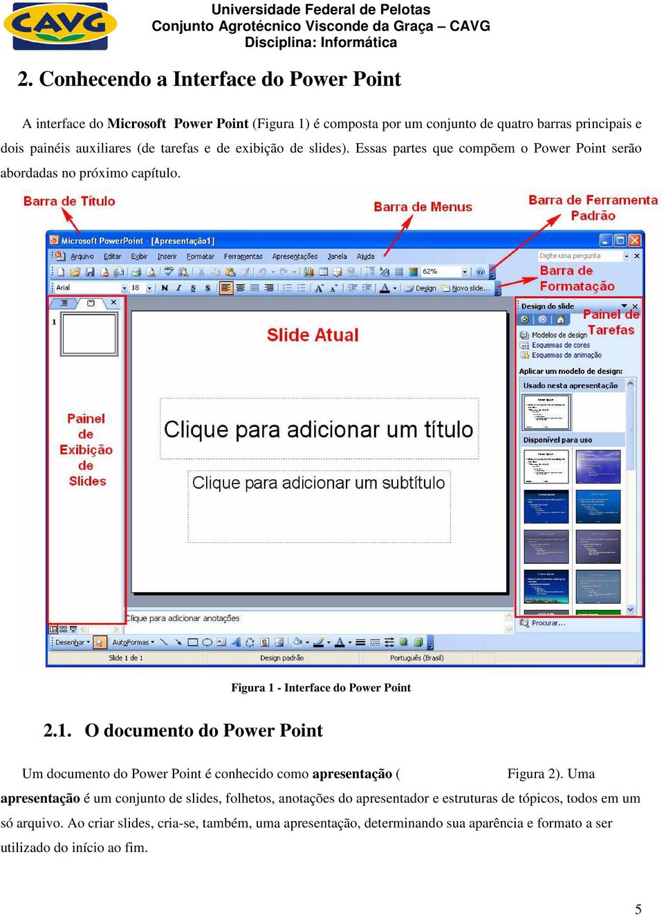 - Interface do Power Point 2.1. O documento do Power Point Um documento do Power Point é conhecido como apresentação ( Figura 2).