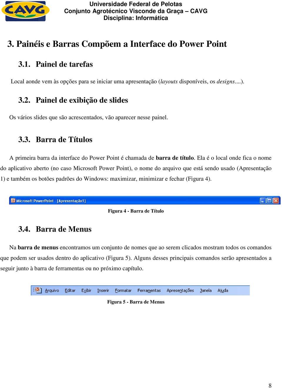 Ela é o local onde fica o nome do aplicativo aberto (no caso Microsoft Power Point), o nome do arquivo que está sendo usado (Apresentação 1) e também os botões padrões do Windows: maximizar,