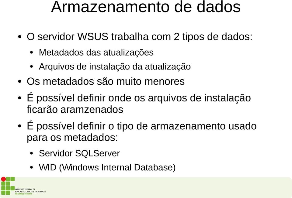 possível definir onde os arquivos de instalação ficarão aramzenados É possível definir o