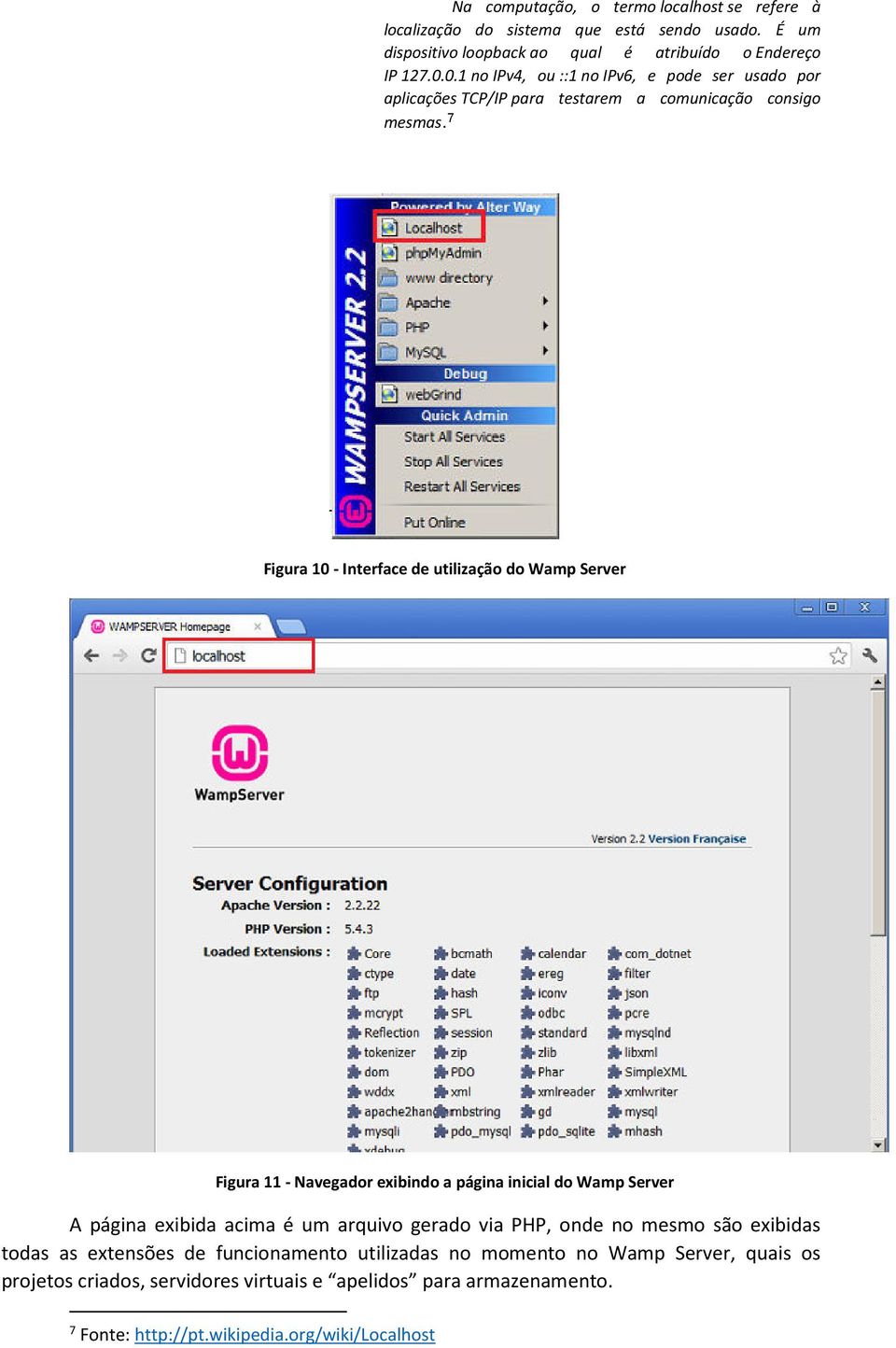 7 Figura 10 - Interface de utilização do Wamp Server Figura 11 - Navegador exibindo a página inicial do Wamp Server A página exibida acima é um arquivo gerado via