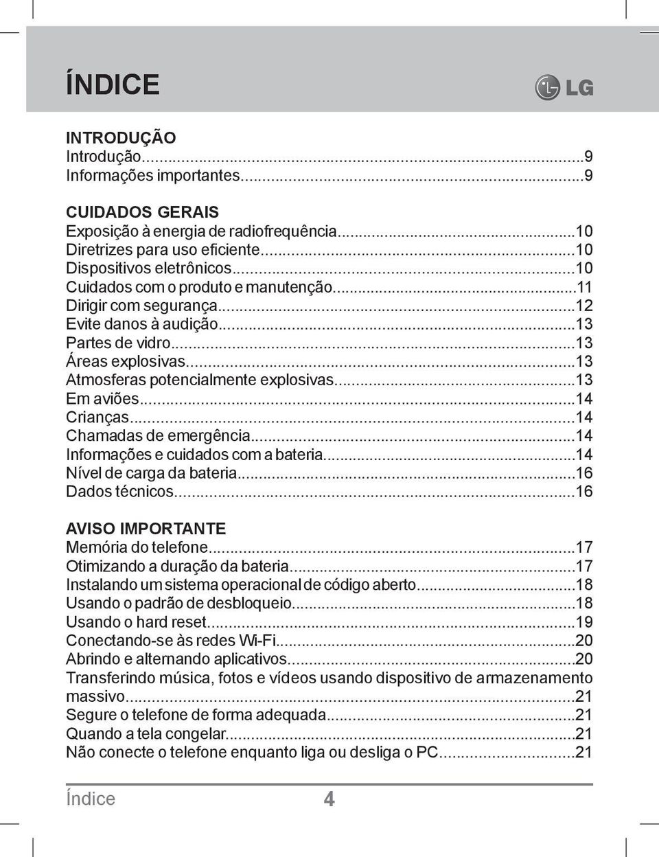 ..14 Crianças...14 Chamadas de emergência...14 Informações e cuidados com a bateria...14 Nível de carga da bateria...16 Dados técnicos...16 AVISO IMPORTANTE Memória do telefone.