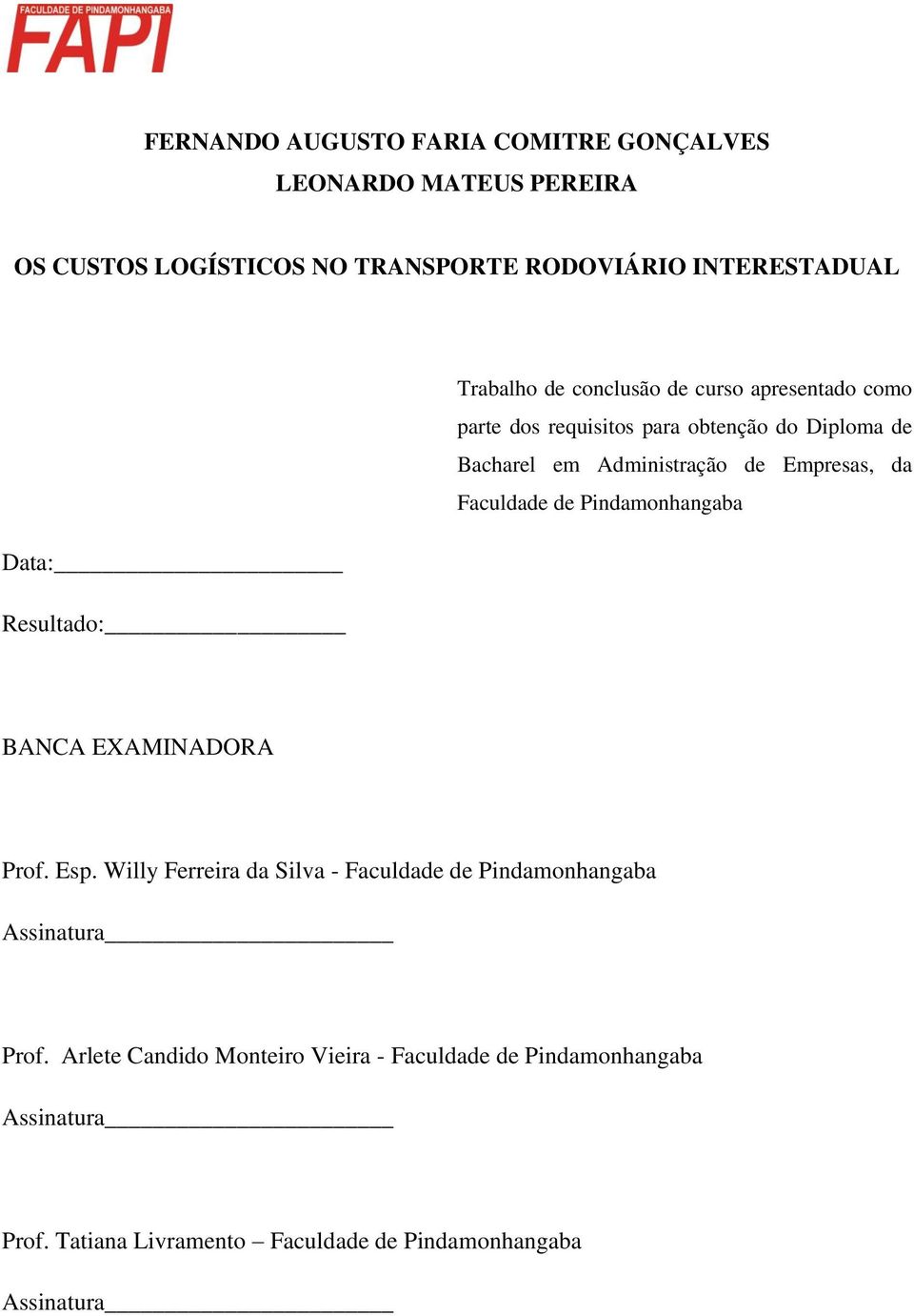 de Pindamonhangaba Data: Resultado: BANCA EXAMINADORA Prof. Esp. Willy Ferreira da Silva - Faculdade de Pindamonhangaba Assinatura Prof.