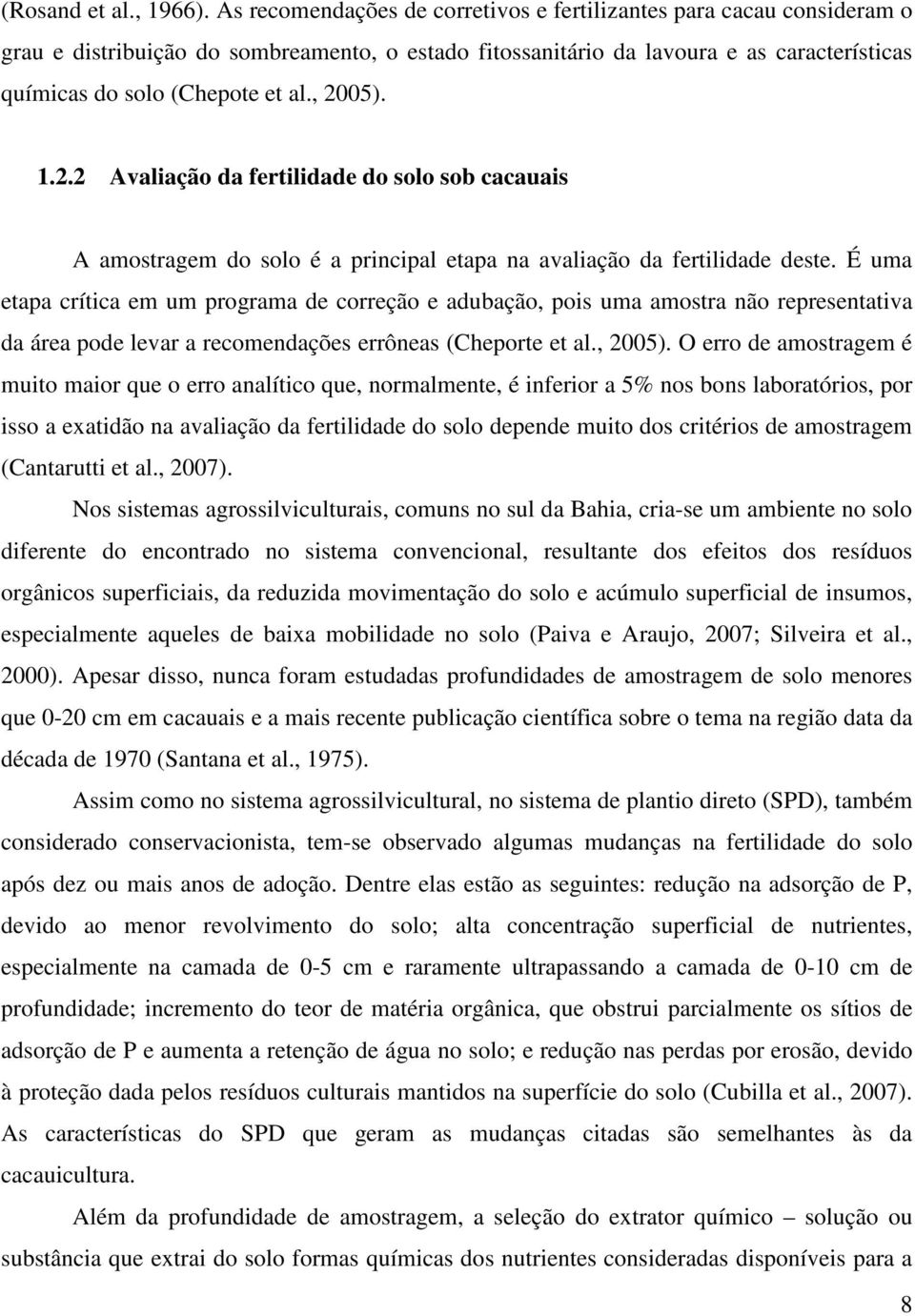 , 2005). 1.2.2 Avaliação da fertilidade do solo sob cacauais A amostragem do solo é a principal etapa na avaliação da fertilidade deste.