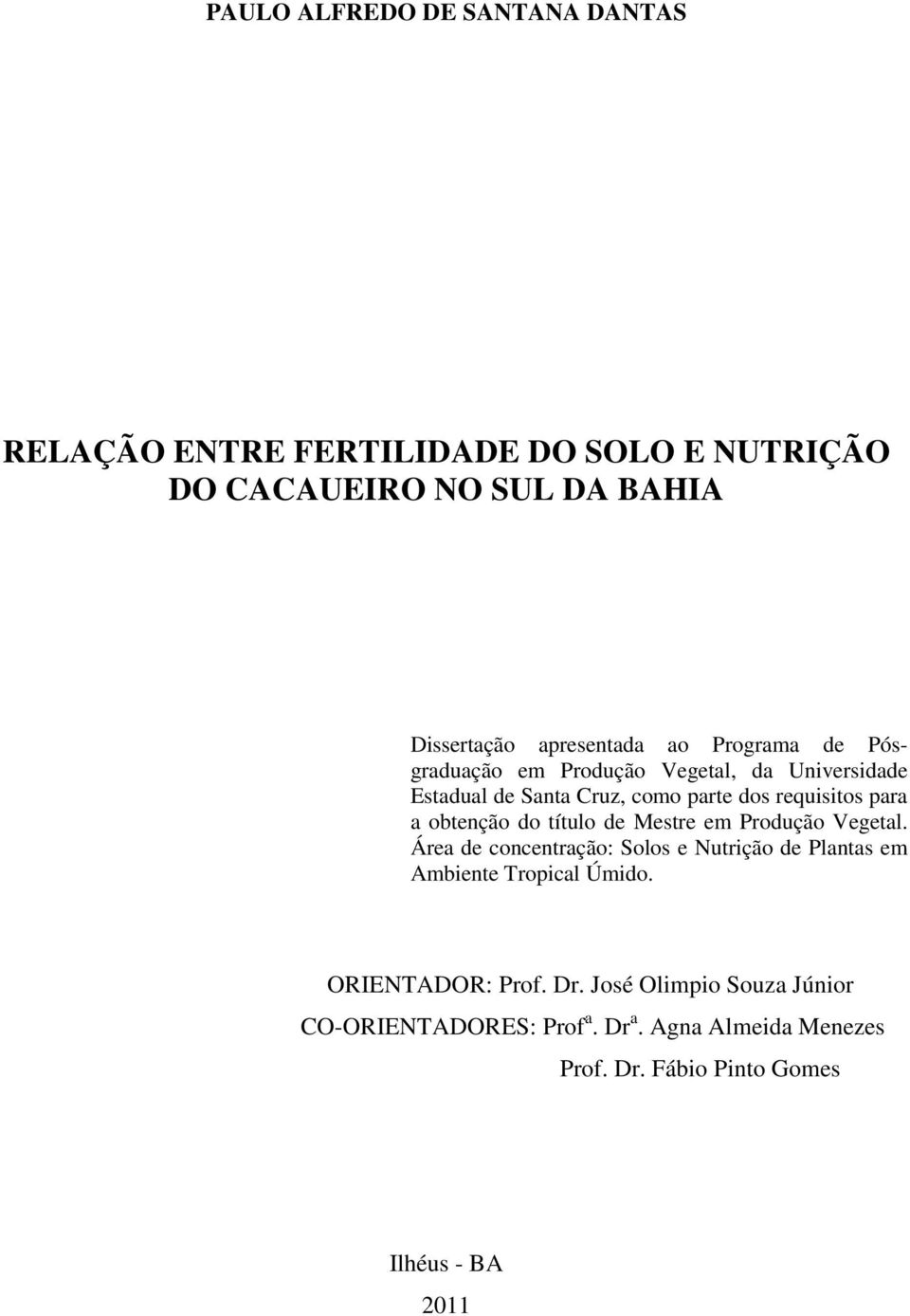 do título de Mestre em Produção Vegetal. Área de concentração: Solos e Nutrição de Plantas em Ambiente Tropical Úmido.