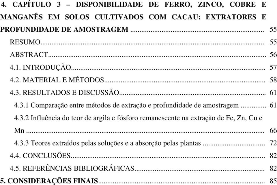 .. 61 4.3.2 Influência do teor de argila e fósforo remanescente na extração de Fe, Zn, Cu e Mn... 66 4.3.3 Teores extraídos pelas soluções e a absorção pelas plantas.