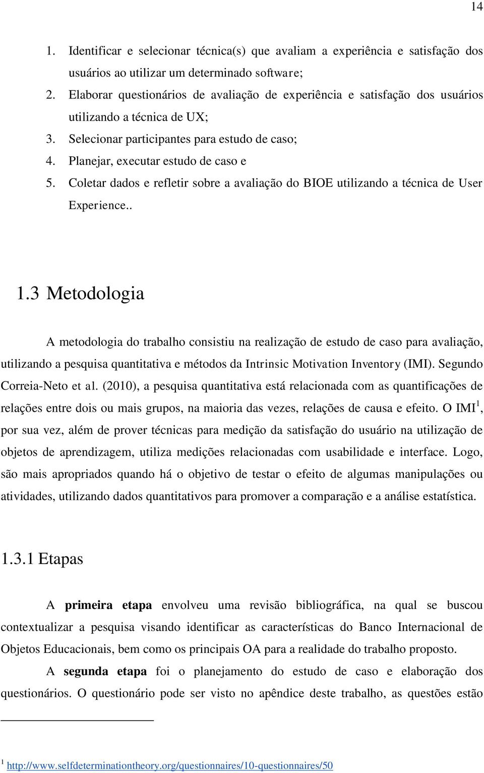 Coletar dados e refletir sobre a avaliação do BIOE utilizando a técnica de User Experience.. 1.