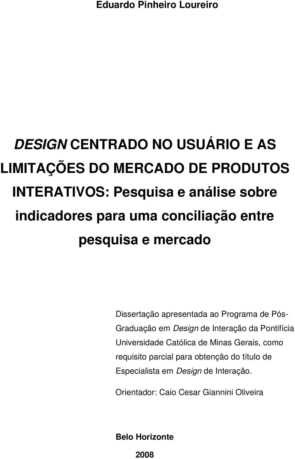 Graduação em Design de Interação da Pontifícia Universidade Católica de Minas Gerais, como requisito parcial para