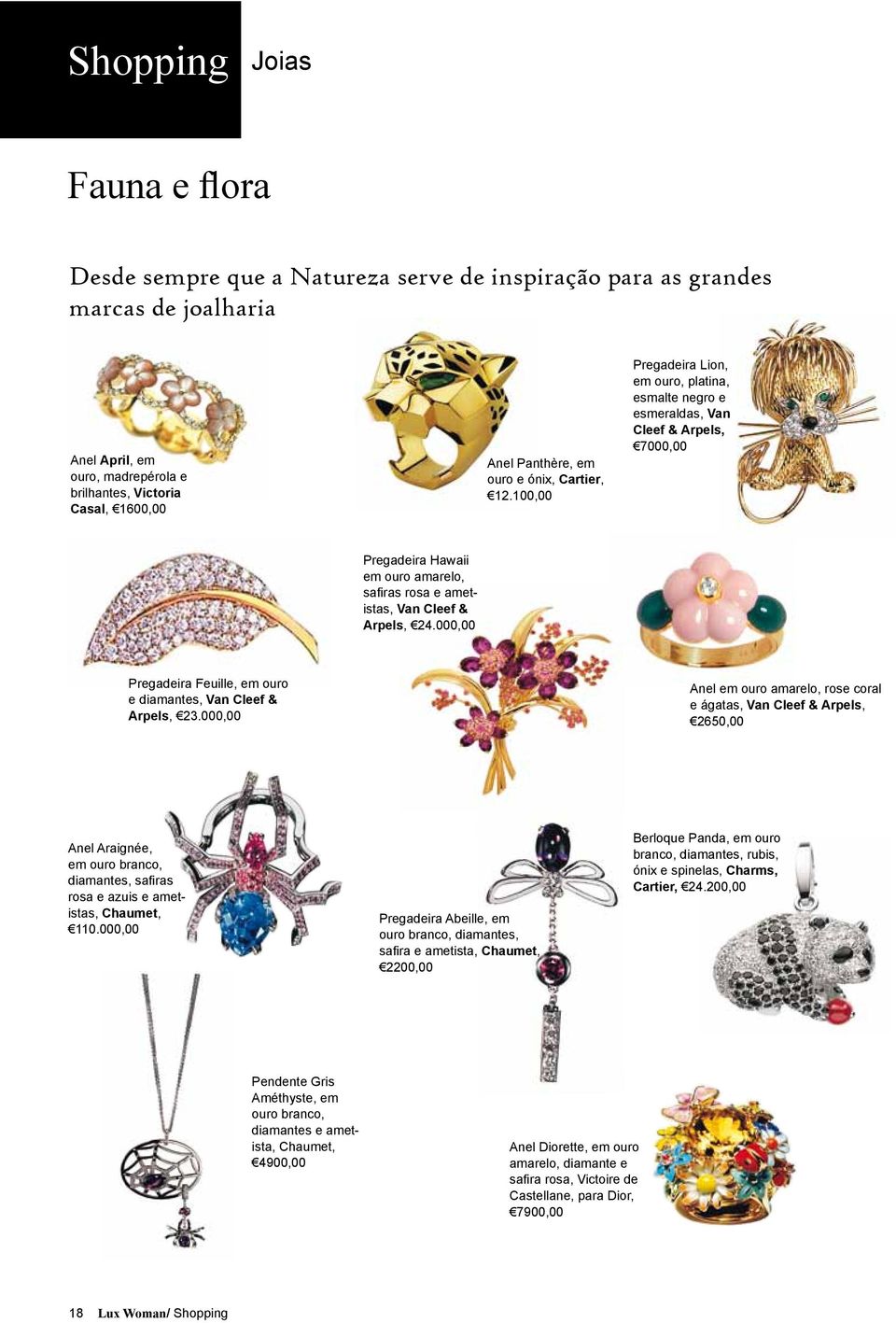 100,00 Pregadeira Lion, em ouro, platina, esmalte negro e esmeraldas, Van Cleef & Arpels, 7000,00 Pregadeira Hawaii em ouro amarelo, safi ras rosa e ametistas, Van Cleef & Arpels, 24.