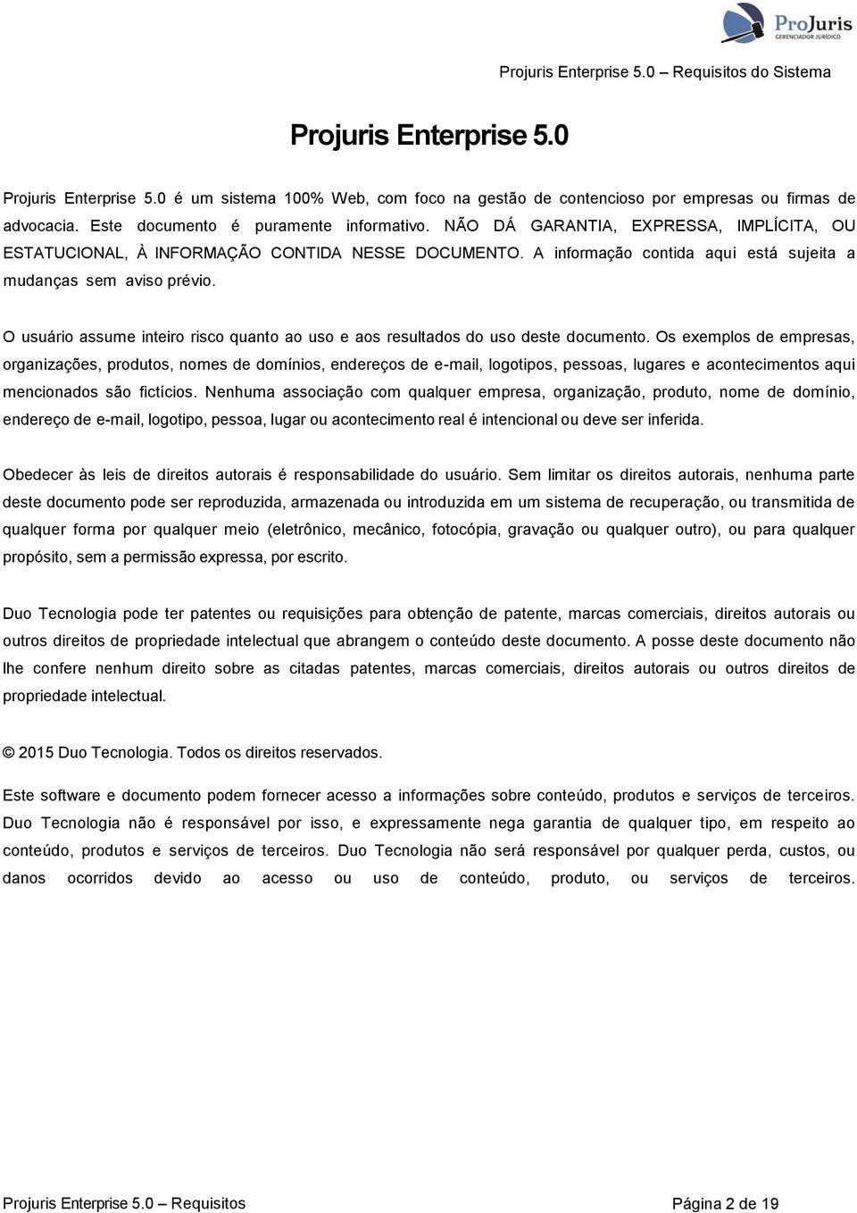 O usuário assume inteiro risco quanto ao uso e aos resultados do uso deste documento.