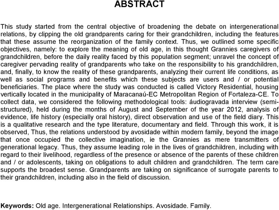 Thus, we outlined some specific objectives, namely: to explore the meaning of old age, in this thought Grannies caregivers of grandchildren, before the daily reality faced by this population segment;