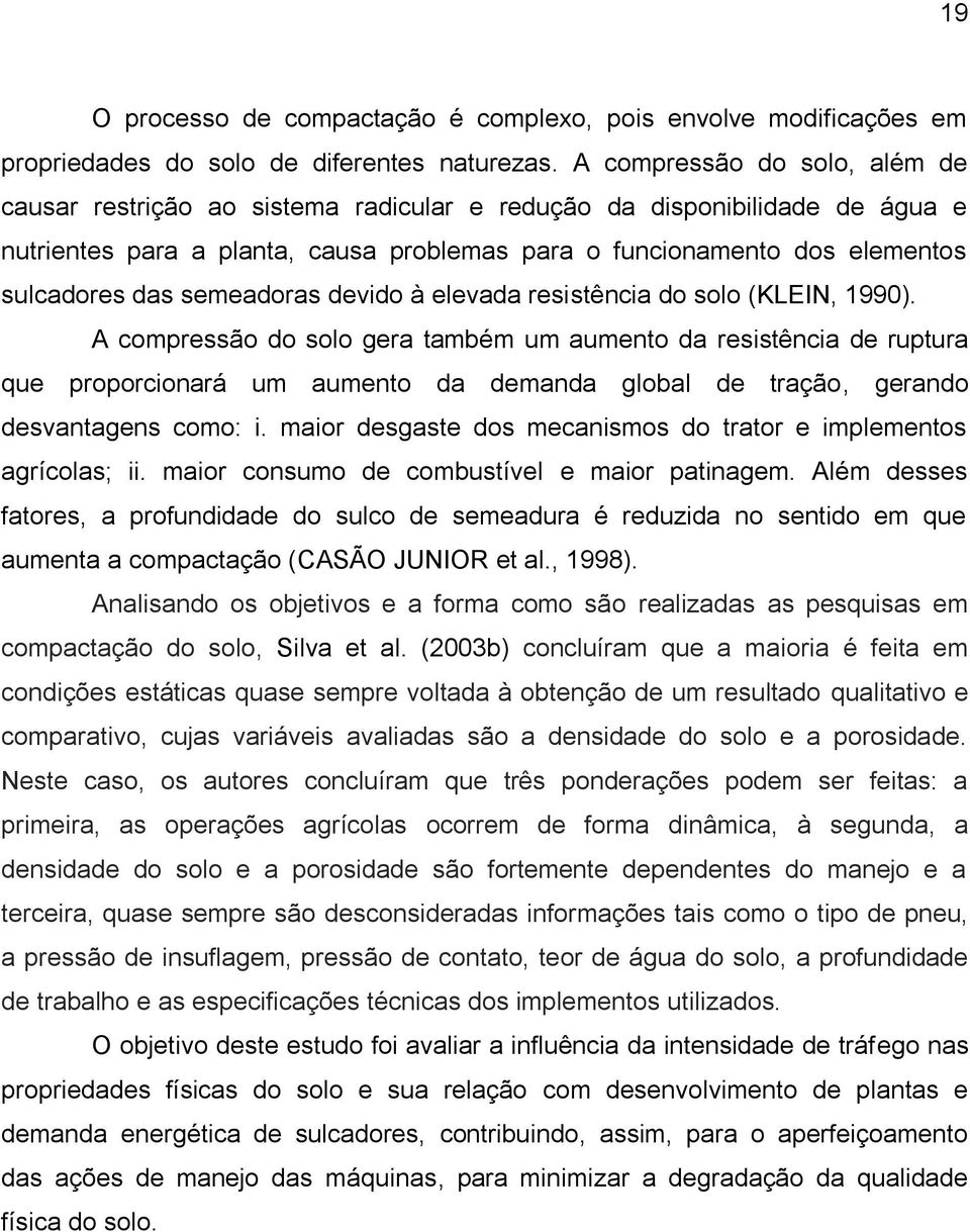 semeadoras devido à elevada resistência do solo (KLEIN, 1990).