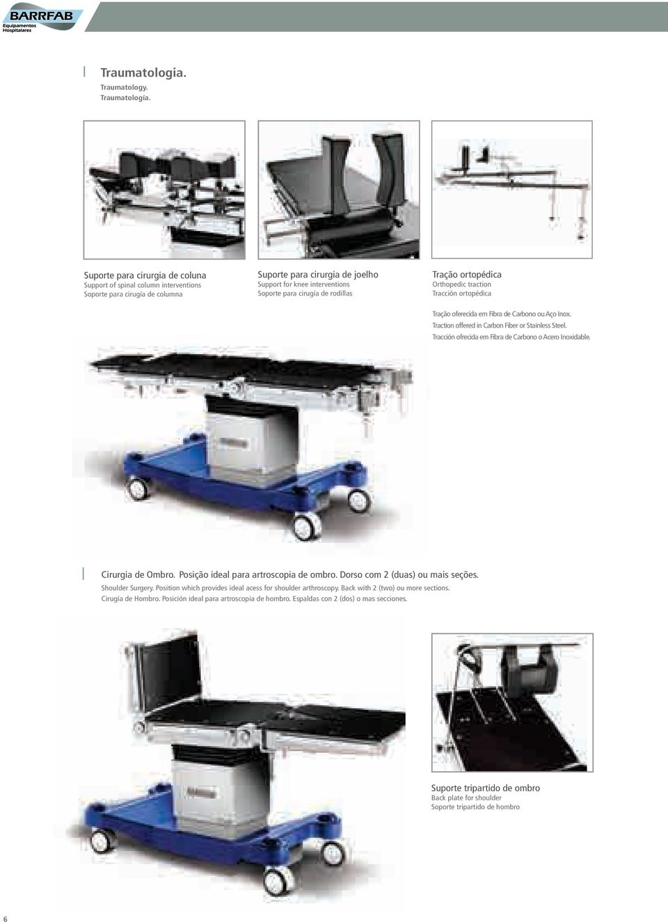 Tração ortopédica Orthopedic traction Tracción ortopédica Tração oferecida em Fibra de Carbono ou Aço Inox. Traction offered in Carbon Fiber or Stainless Steel.