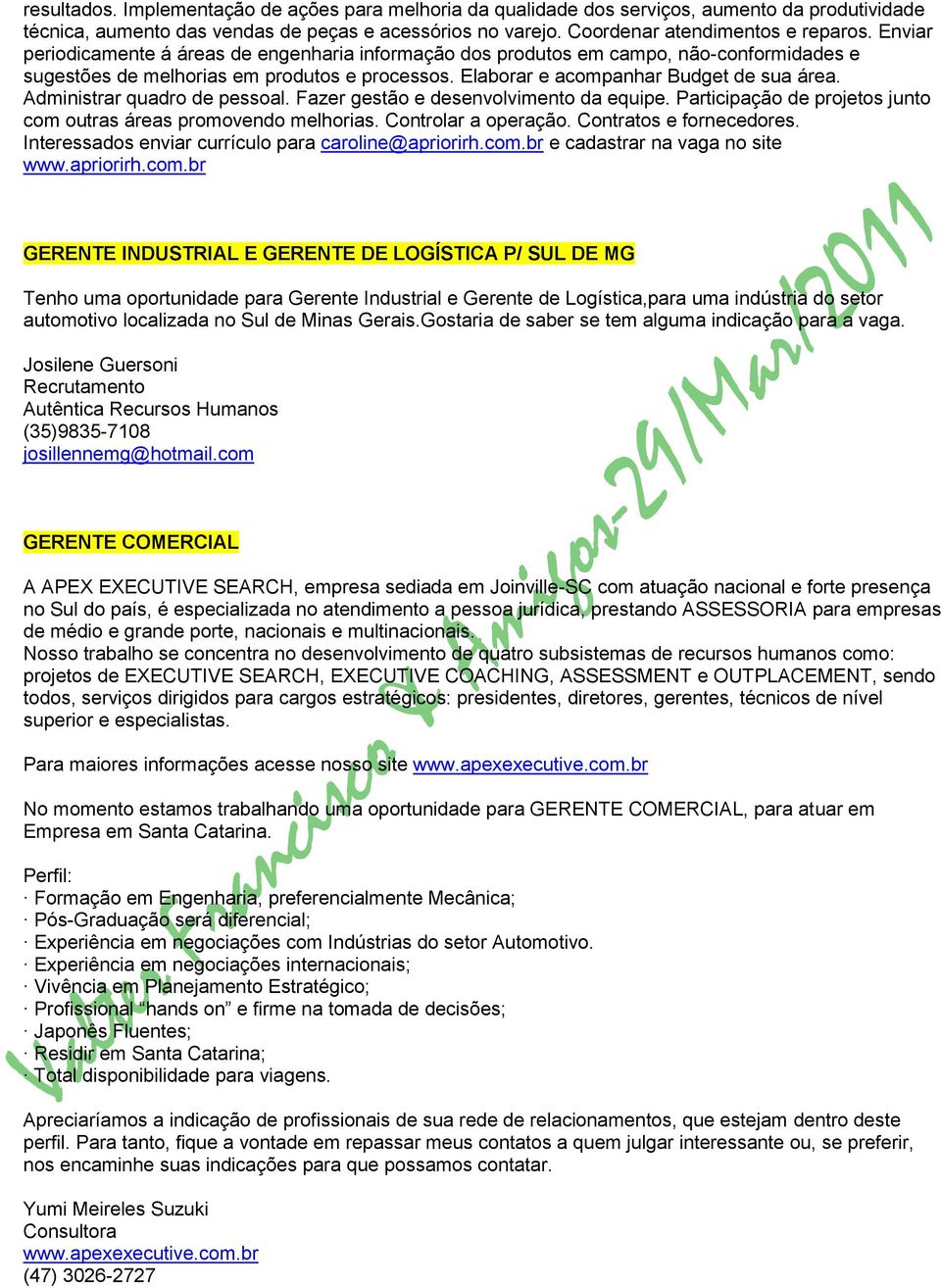 Administrar quadro de pessoal. Fazer gestão e desenvolvimento da equipe. Participação de projetos junto com outras áreas promovendo melhorias. Controlar a operação. Contratos e fornecedores.