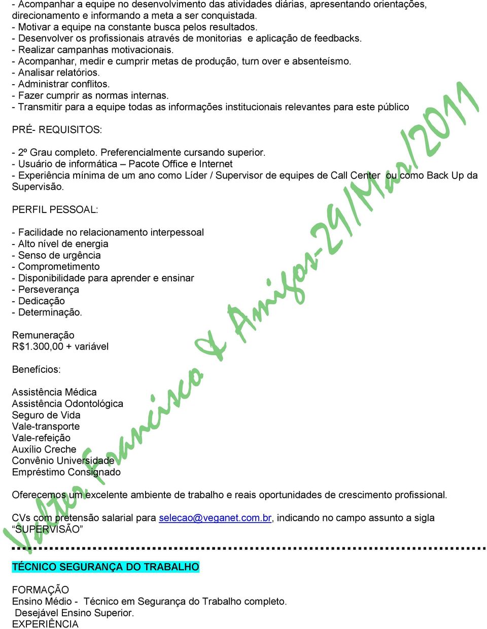 - Analisar relatórios. - Administrar conflitos. - Fazer cumprir as normas internas.