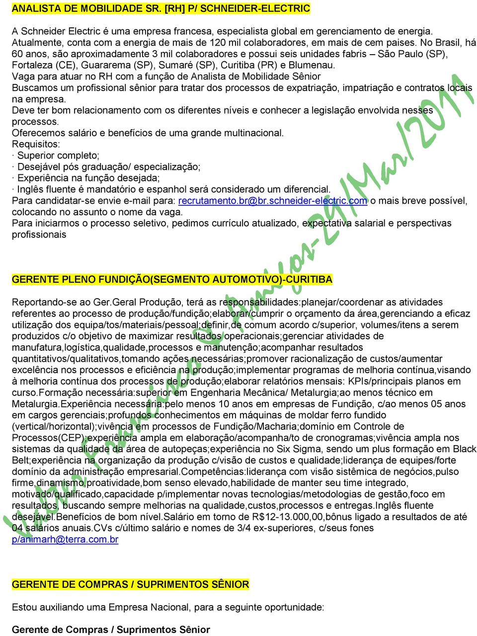 No Brasil, há 60 anos, são aproximadamente 3 mil colaboradores e possui seis unidades fabris São Paulo (SP), Fortaleza (CE), Guararema (SP), Sumaré (SP), Curitiba (PR) e Blumenau.