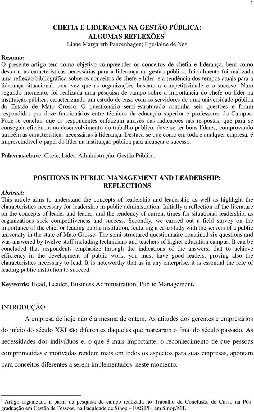 Inicialmente foi realizada uma reflexão bibliográfica sobre os conceitos de chefe e líder, e a tendência dos tempos atuais para a liderança situacional, uma vez que as organizações buscam a