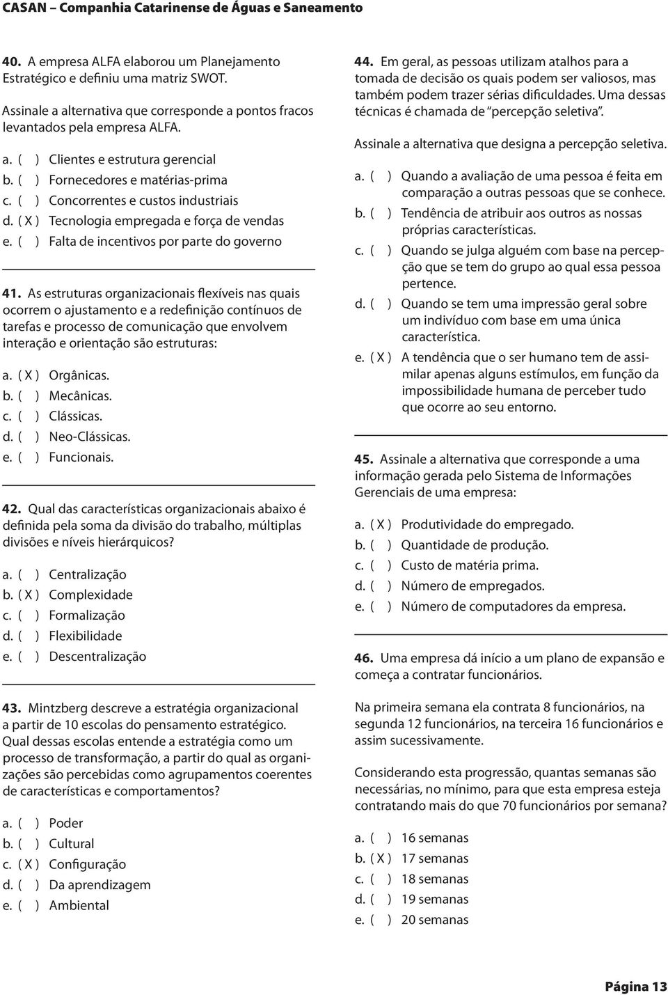 ( ) Concorrentes e custos industriais d. ( X ) Tecnologia empregada e força de vendas e. ( ) Falta de incentivos por parte do governo 41.