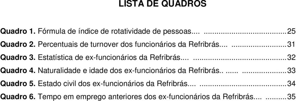 Estatística de ex-funcionários da Refribrás......32 Quadro 4.