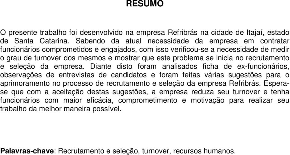 inicia no recrutamento e seleção da empresa.