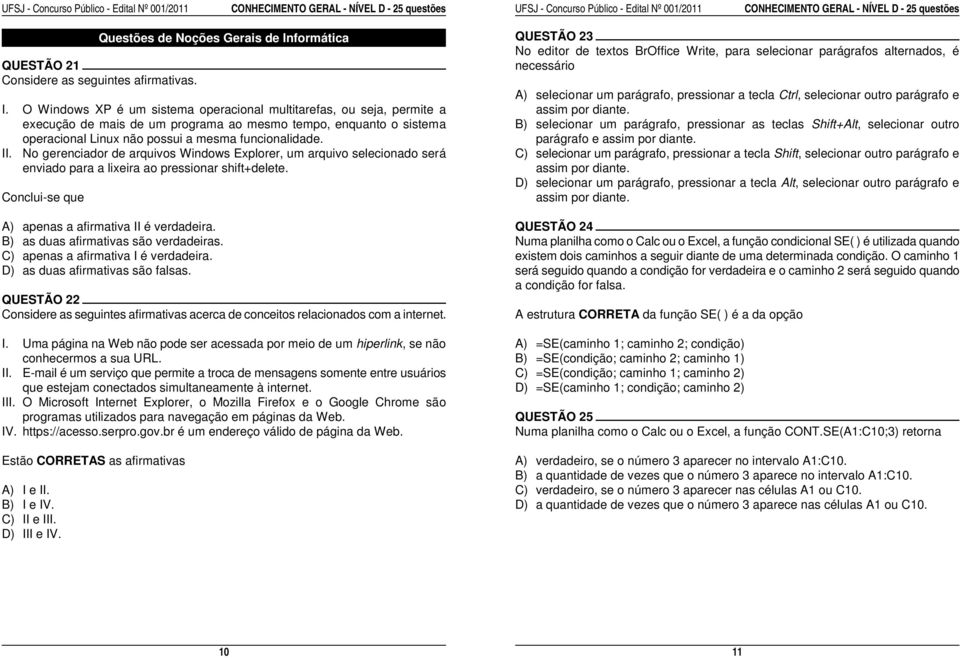 A) selecionar um parágrafo, pressionar a tecla Ctrl, selecionar outro parágrafo e I. O Windows XP é um sistema operacional multitarefas, ou seja, permite a assim por diante.