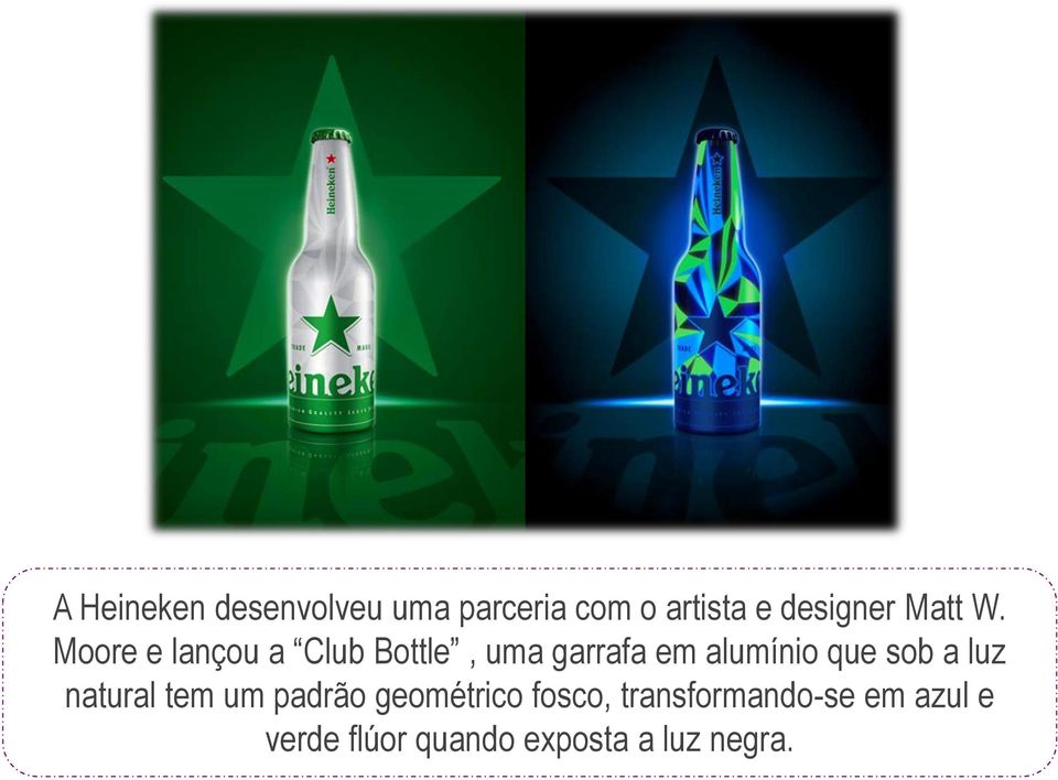 Moore e lançou a Club Bottle, uma garrafa em alumínio que