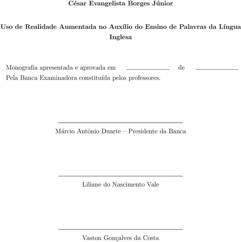 Pela Banca Examinadora constituída pelos professores.