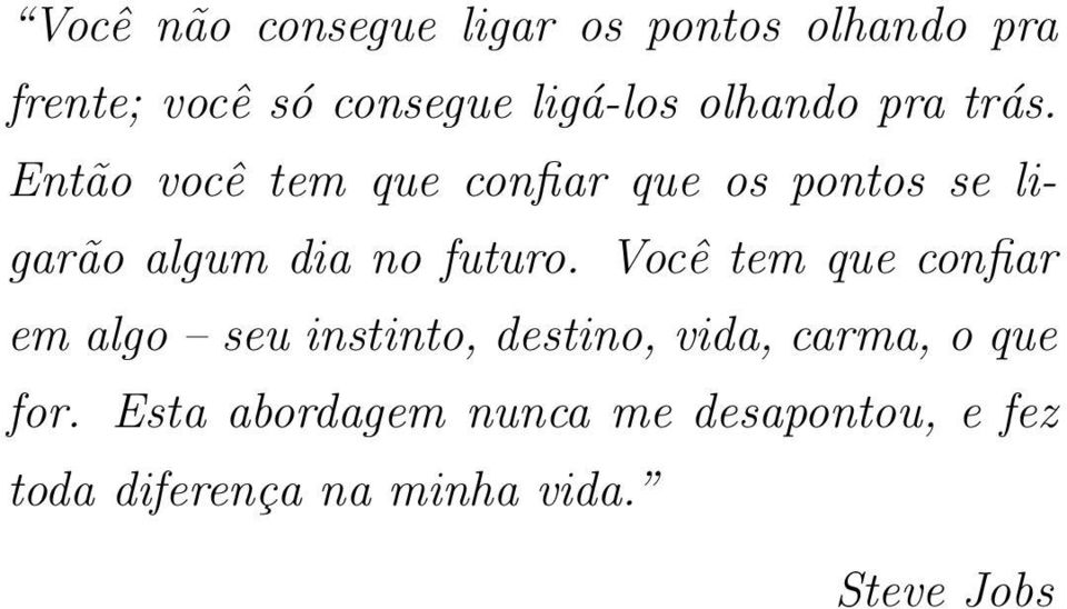 Então você tem que confiar que os pontos se ligarão algum dia no futuro.