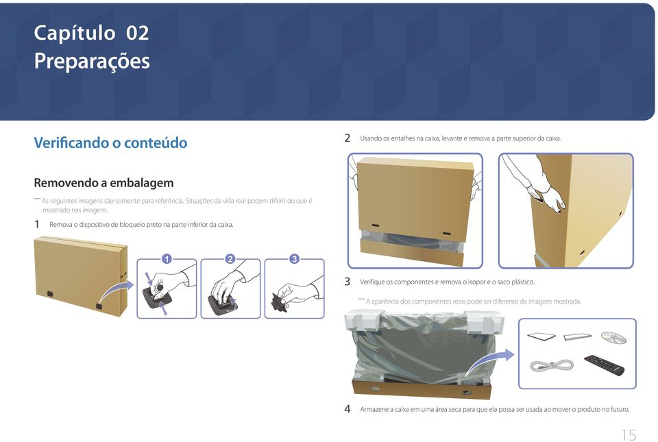 1 Remova o dispositivo de bloqueio preto na parte inferior da caixa. 1 2 3 3 Verifique os componentes e remova o isopor e o saco plástico.