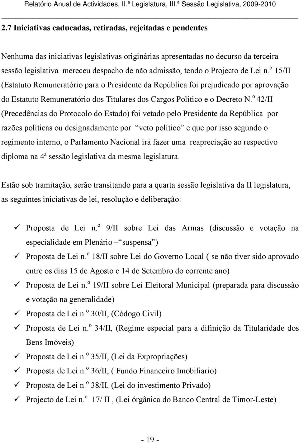 o 42/II (Precedências do Protocolo do Estado) foi vetado pelo Presidente da República por razões políticas ou designadamente por veto político e que por isso segundo o regimento interno, o Parlamento