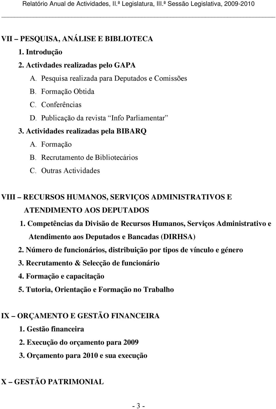 Outras Actividades VIII RECURSOS HUMANOS, SERVIÇOS ADMINISTRATIVOS E ATENDIMENTO AOS DEPUTADOS 1.