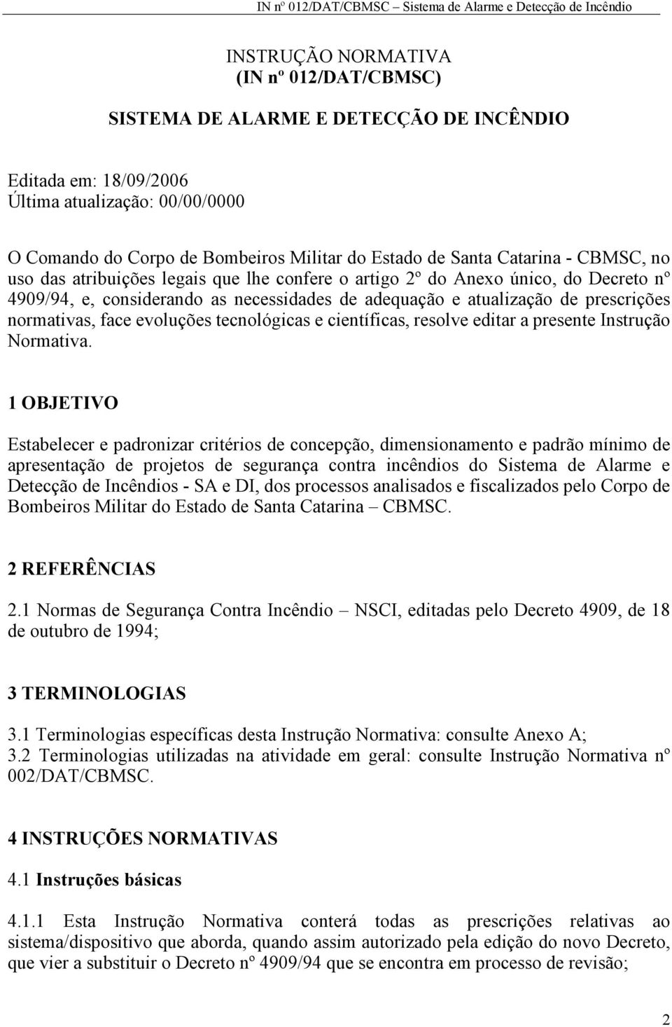 normativas, face evoluções tecnológicas e científicas, resolve editar a presente Instrução Normativa.