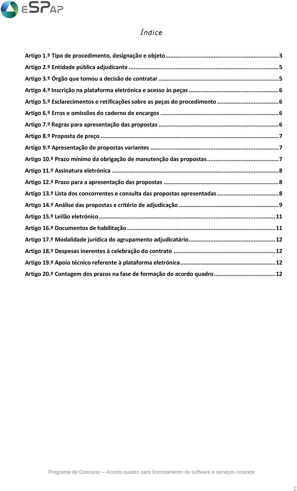 .. 6 Artigo 7.º Regras para apresentação das propostas... 6 Artigo 8.º Proposta de preço... 7 Artigo 9.º Apresentação de propostas variantes... 7 Artigo 10.