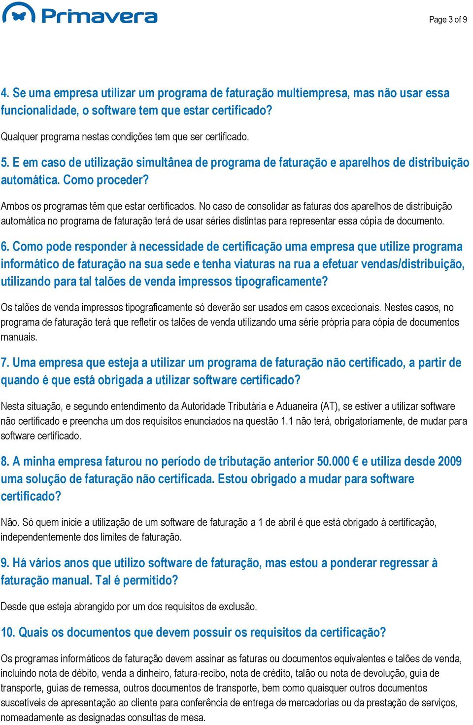 Ambos os programas têm que estar certificados.