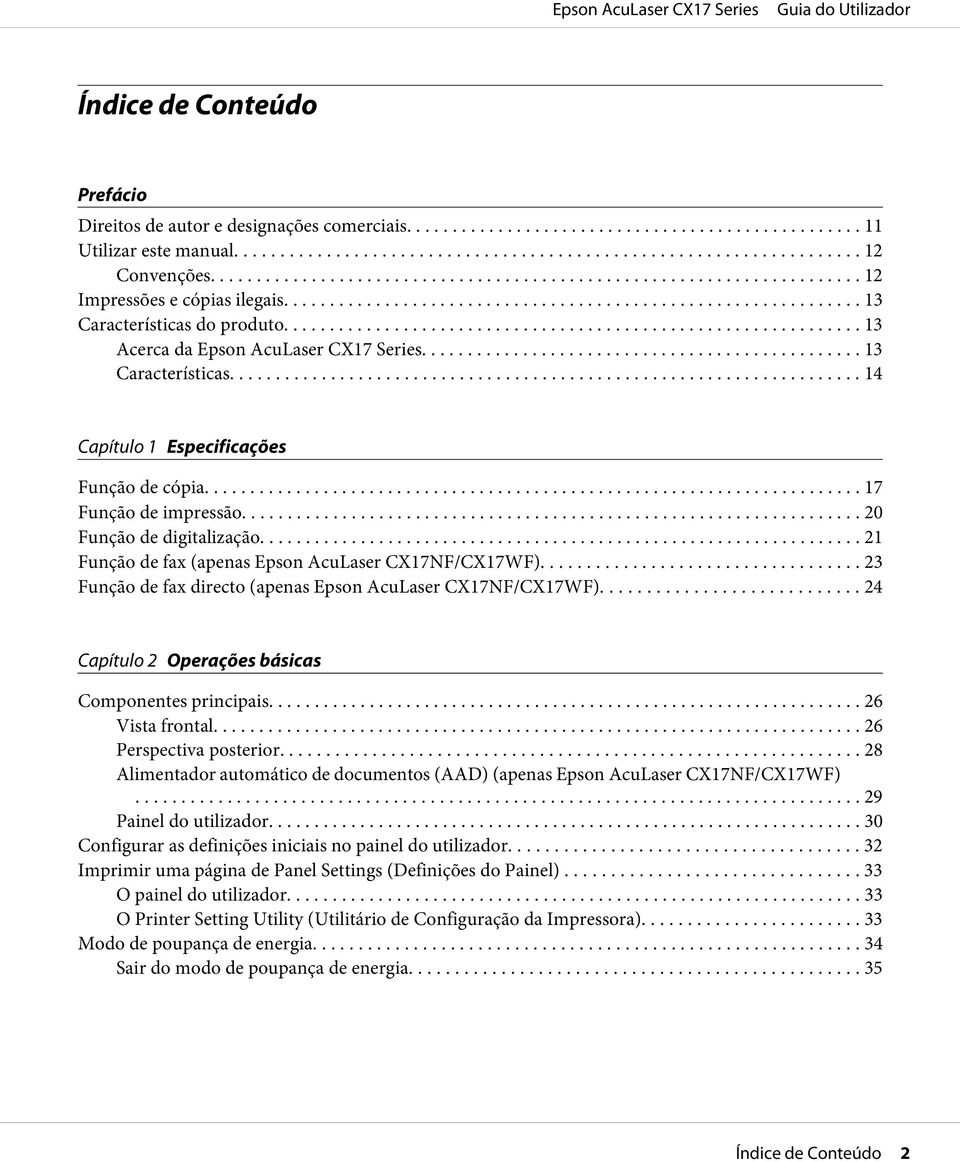 .... 21 Função de fax (apenas Epson AcuLaser CX17NF/CX17WF)... 23 Função de fax directo (apenas Epson AcuLaser CX17NF/CX17WF)... 24 Capítulo 2 Operações básicas Componentes principais.