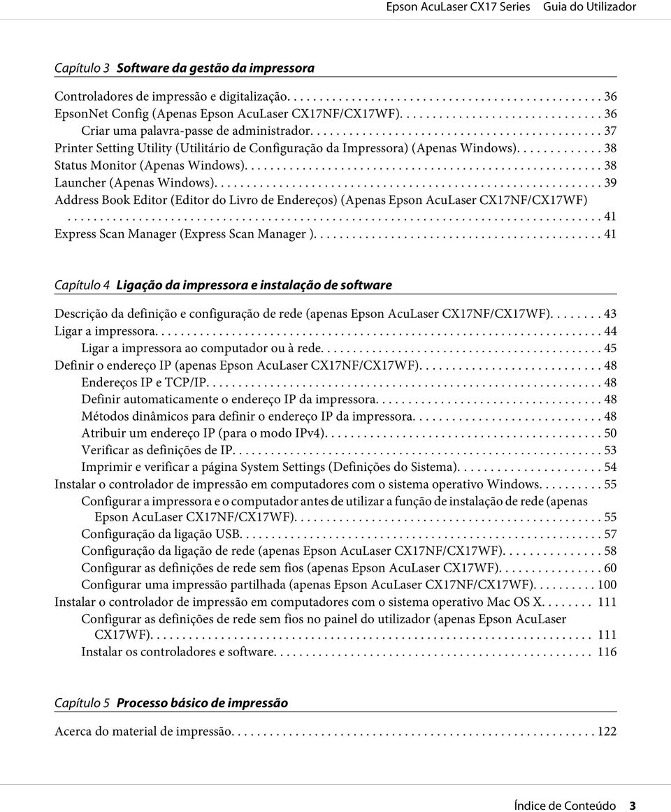 .. 39 Address Book Editor (Editor do Livro de Endereços) (Apenas Epson AcuLaser CX17NF/CX17WF)... 41 Express Scan Manager (Express Scan Manager ).