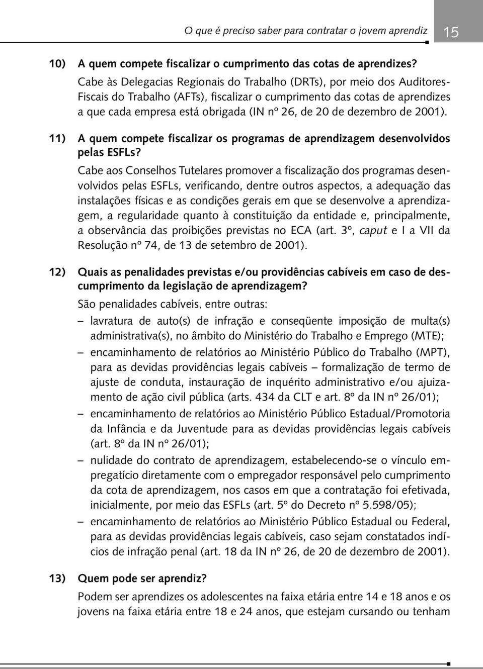 de dezembro de 2001). 11) A quem compete fiscalizar os programas de aprendizagem desenvolvidos pelas ESFLs?